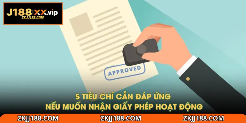 5 tiêu chí cần đáp ứng nếu muốn nhận giấy phép hoạt động