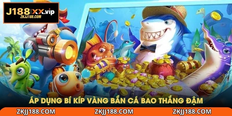 Áp dụng bí kíp vàng bắn cá bao thắng đậm