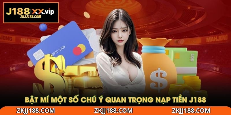 Bật mí một số chú ý quan trọng nạp tiền J188