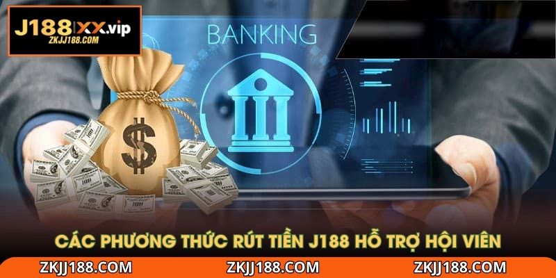 Các phương thức rút tiền J188 hỗ trợ hội viên