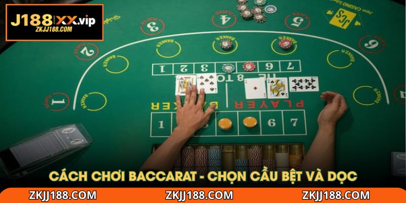 Cách chơi Baccarat - Chọn cầu bệt và dọc