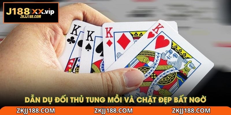 Dẫn dụ đối thủ tung mồi và chặt đẹp bất ngờ