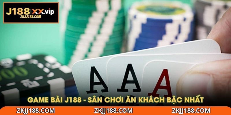 Game bài J188 - Sân chơi ăn khách bậc nhất