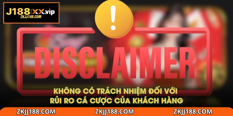 Không có trách nhiệm đối với rủi ro cá cược của khách hàng